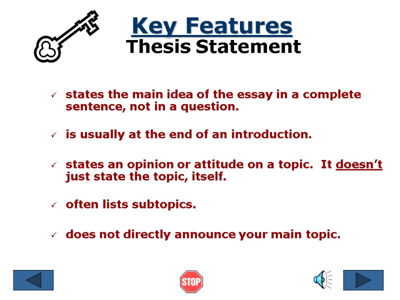 Key Features Thesis Statement states the main idea of the essay in a complete